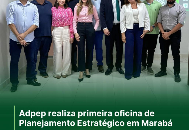 ADPEP lança Planejamento Estratégico com evento em Marabá